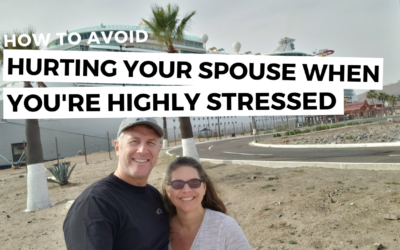 #161: How to Avoid Hurting Your Spouse When You’re Highly Stressed