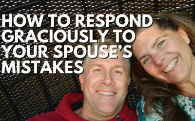 168: How To Respond Graciously To Your Spouse’s Mistakes