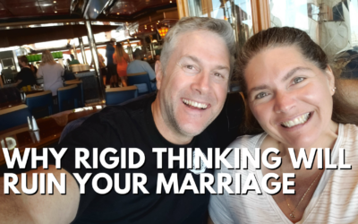 #177: Why Rigid Thinking Will Ruin Your Marriage