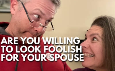 #184: Are You Willing To Look Foolish For Your Spouse