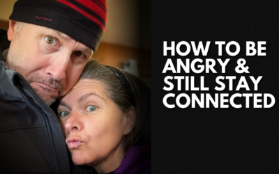 #193: How To Be Angry & Still Stay Connected