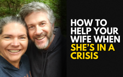 #201: How to Help Your Wife When She’s in a Crisis