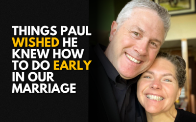 #209: Things Paul Wished He Knew How to do Early in Our Marriage