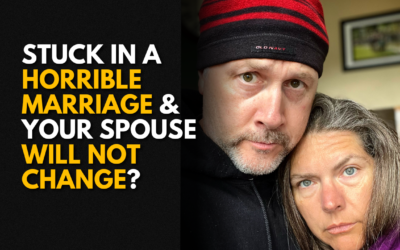 #210: What to do if You’re Stuck in a Horrible Marriage and Your Spouse WILL NOT CHANGE