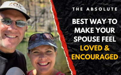 #217: The Absolute Best Way to Make Your Spouse Feel Loved & Encouraged