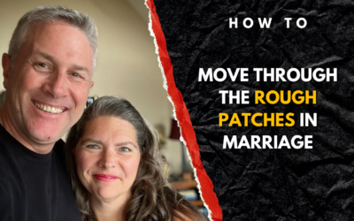 #228: How To Move Through The Rough Patches In Marriage