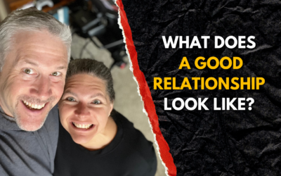 235: What Does A Good Relationship Look Like?