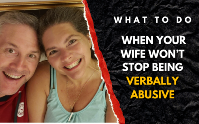 240: What to do When Your Wife Won’t Stop Being Verbally Abusive