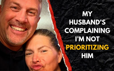 241: My Husband’s Complaining I’m Not Prioritizing Him