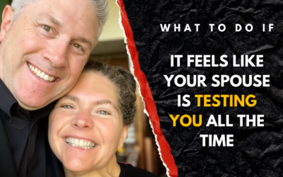 244: What to do If It Feels Like Your Spouse is Testing You All The Time