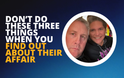 253: Don’t Do These Three Things When You Find Out About Their Affair