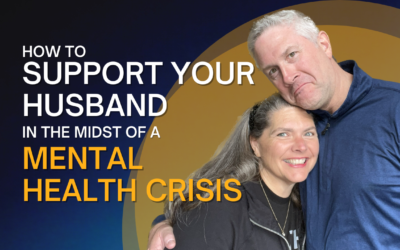 276: How to Support Your Husband in the Midst of a Mental Health Crisis