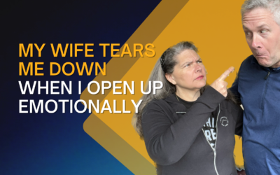 285: My Wife Tears Me Down When I Open Up Emotionally